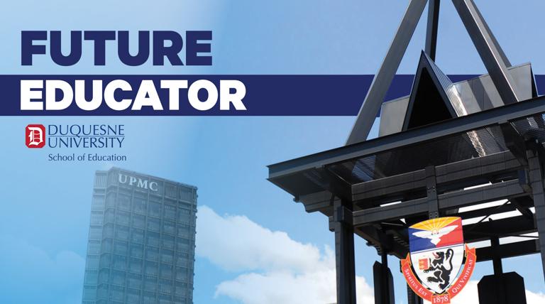 Pittsburgh skyline with Duquesne building top that with Duquesne shield, UPMC building in background, Duquesne D on School of Education logo, and "Future Educator" text Pittsburgh skyline with Duquesne building top that with Duquesne shield, UPMC building in background, Duquesne D on School of Education logo, and "Future Educator" text