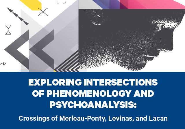 Geometric and colorful shapes blended with a facial outline of a generic person, with the text: Exploring Intersections of Phenomenology and Psychoanalysis: Crossings of Merleau-Ponty, Levinas, and Lacan.